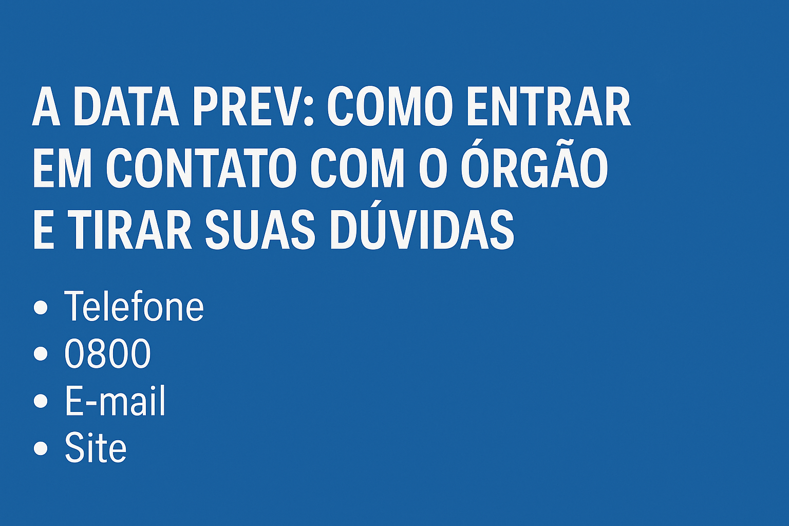 Imagem com o título A Data Prev: como entrar em contato com o órgão e tirar suas dúvidas, listando telefone, 0800, e-mail e site
